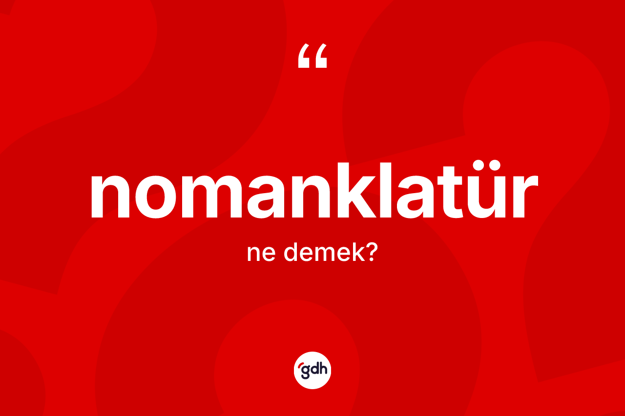 Nomanklatür kelimesinin anlamı nedir?