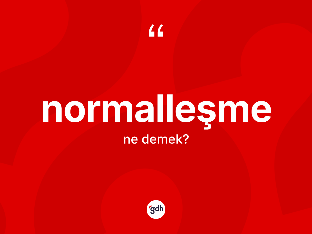 Normalleşme kelimesinin anlamı nedir? Normalleşme kelimesinin özellikleri nelerdir?
