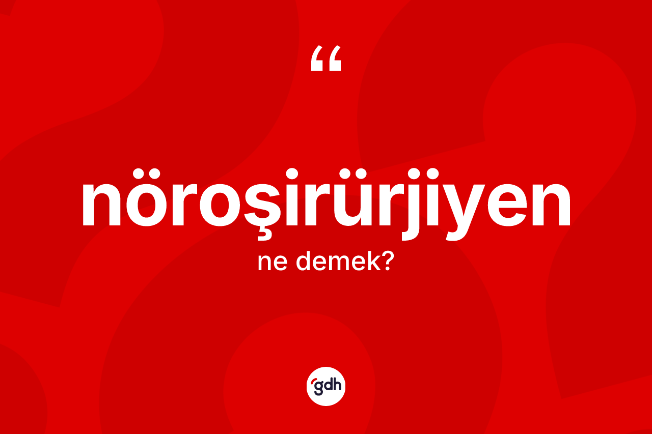 Nöroşirürjiyen nedir?
