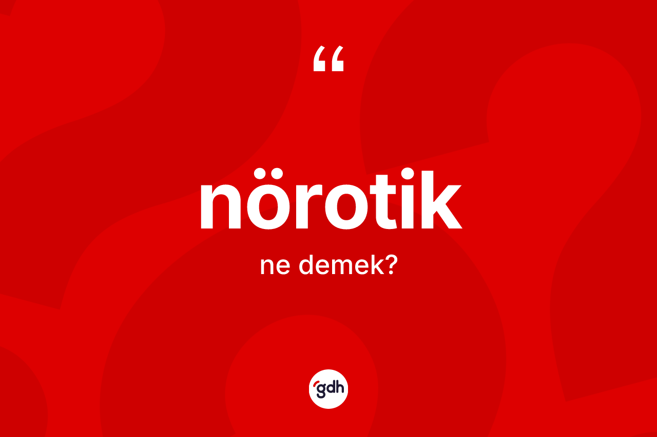Nörotik kelimesi nedir?