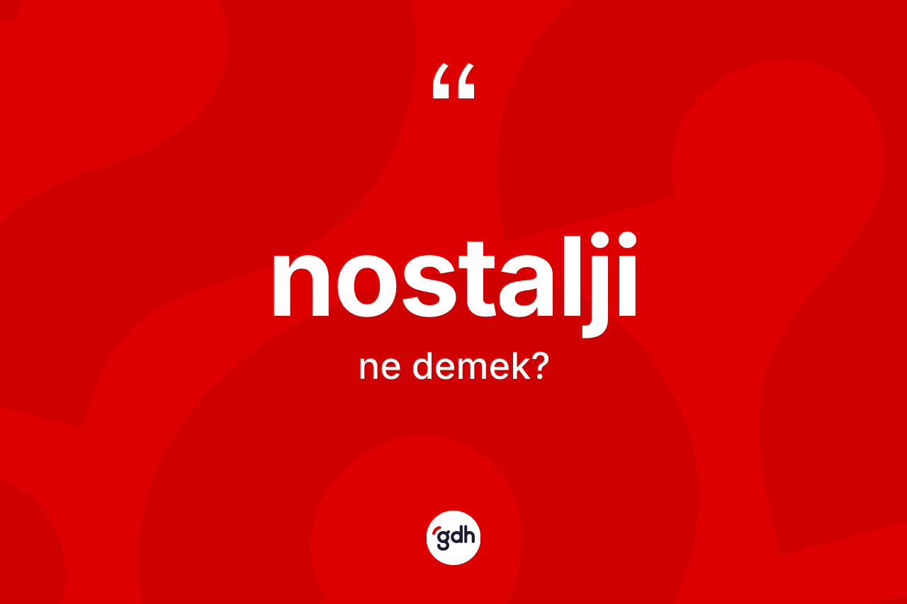 Nostalji kelimesinin tanımı nedir?