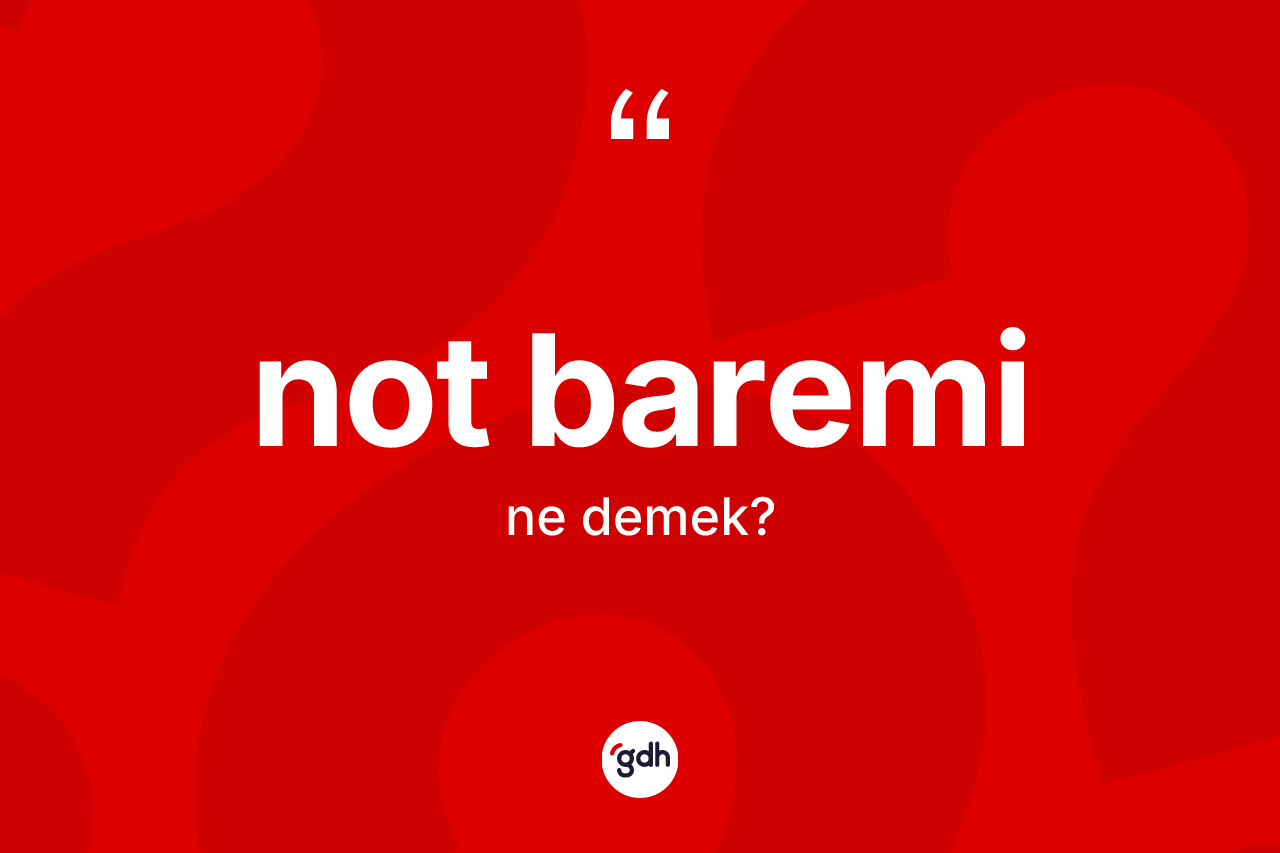 Not baremi  kelimesi ne anlama gelir? Not baremi in halk arasındaki kullanımı nasıldır?