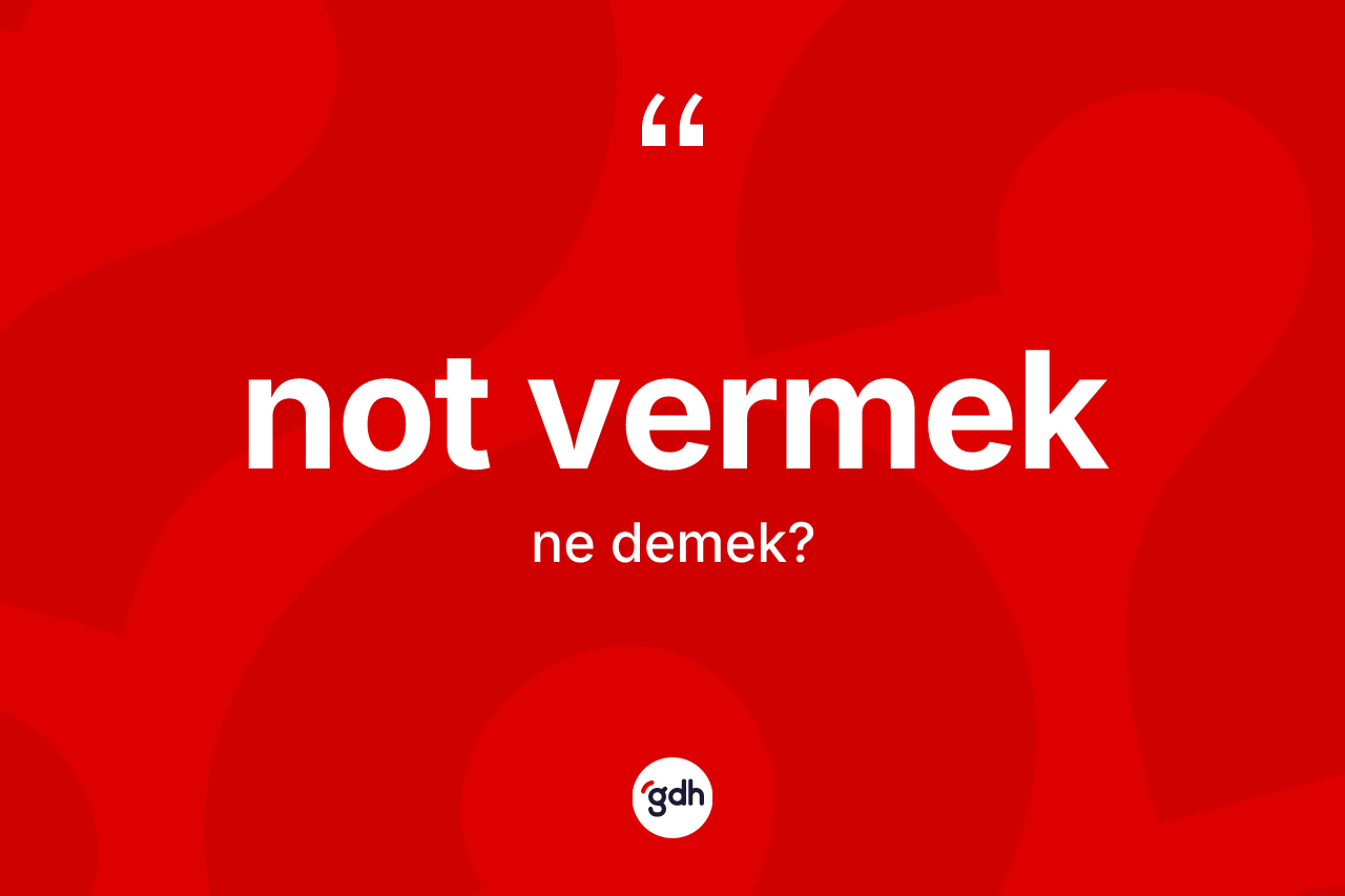 Not vermek ifadesinin anlamı nedir?