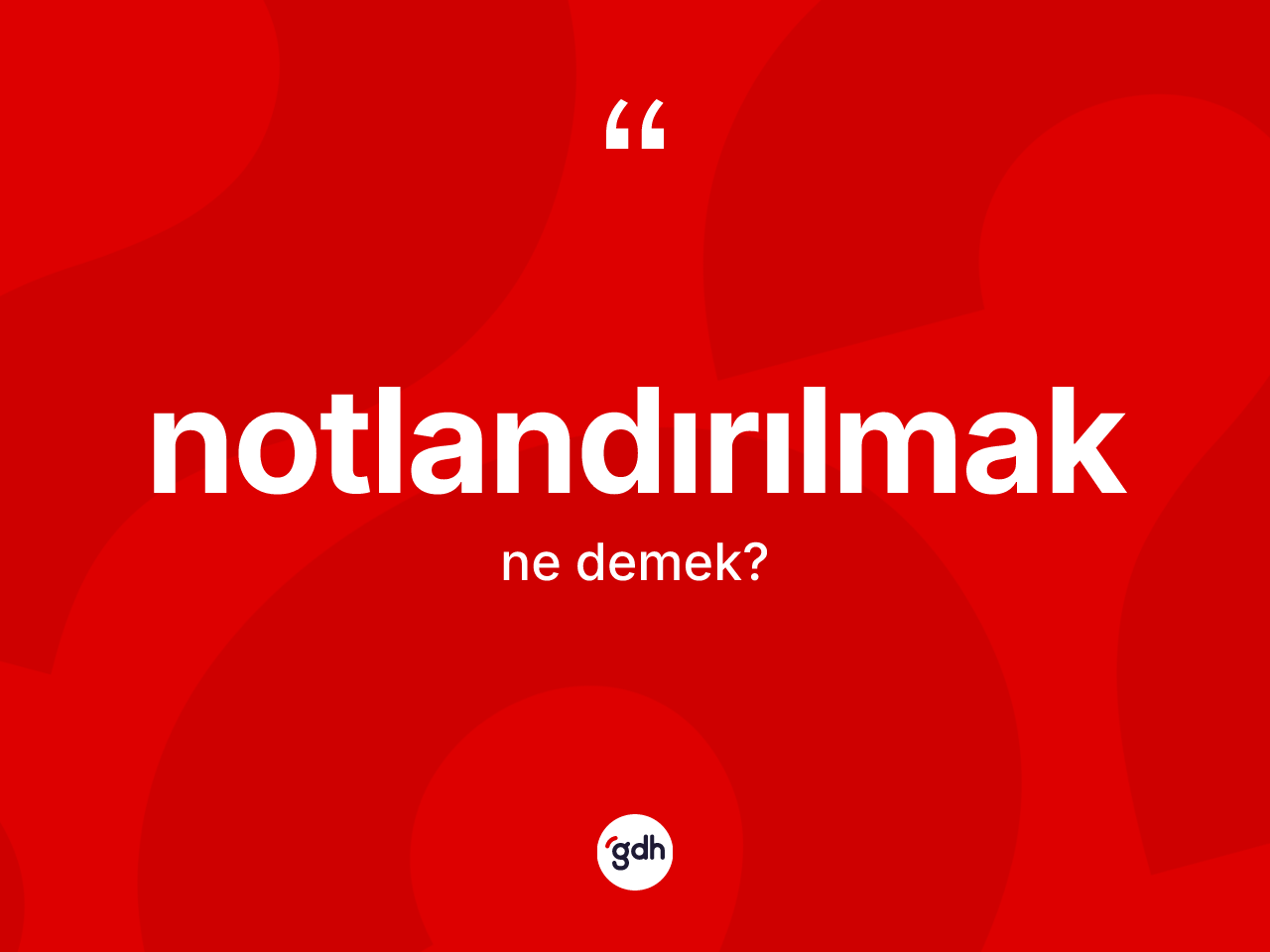 Notlandırılmak kelimesinin tanımı nedir? Notlandırılmağın TDK'ya göre anlamı nedir?