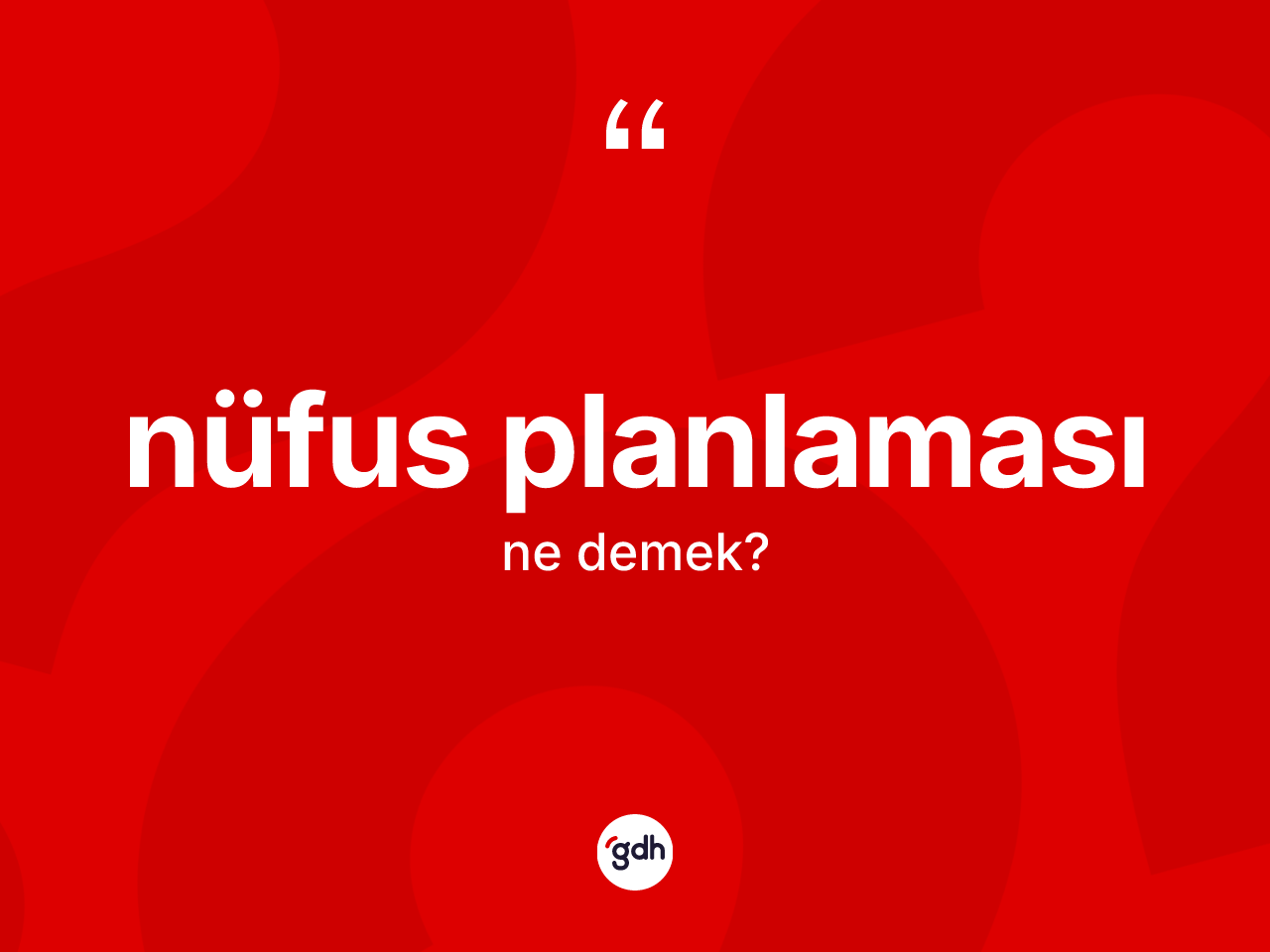 Nüfus planlaması kelimesi ne anlama gelir? Nüfus planlamasının TDK'ya göre anlamı nedir?