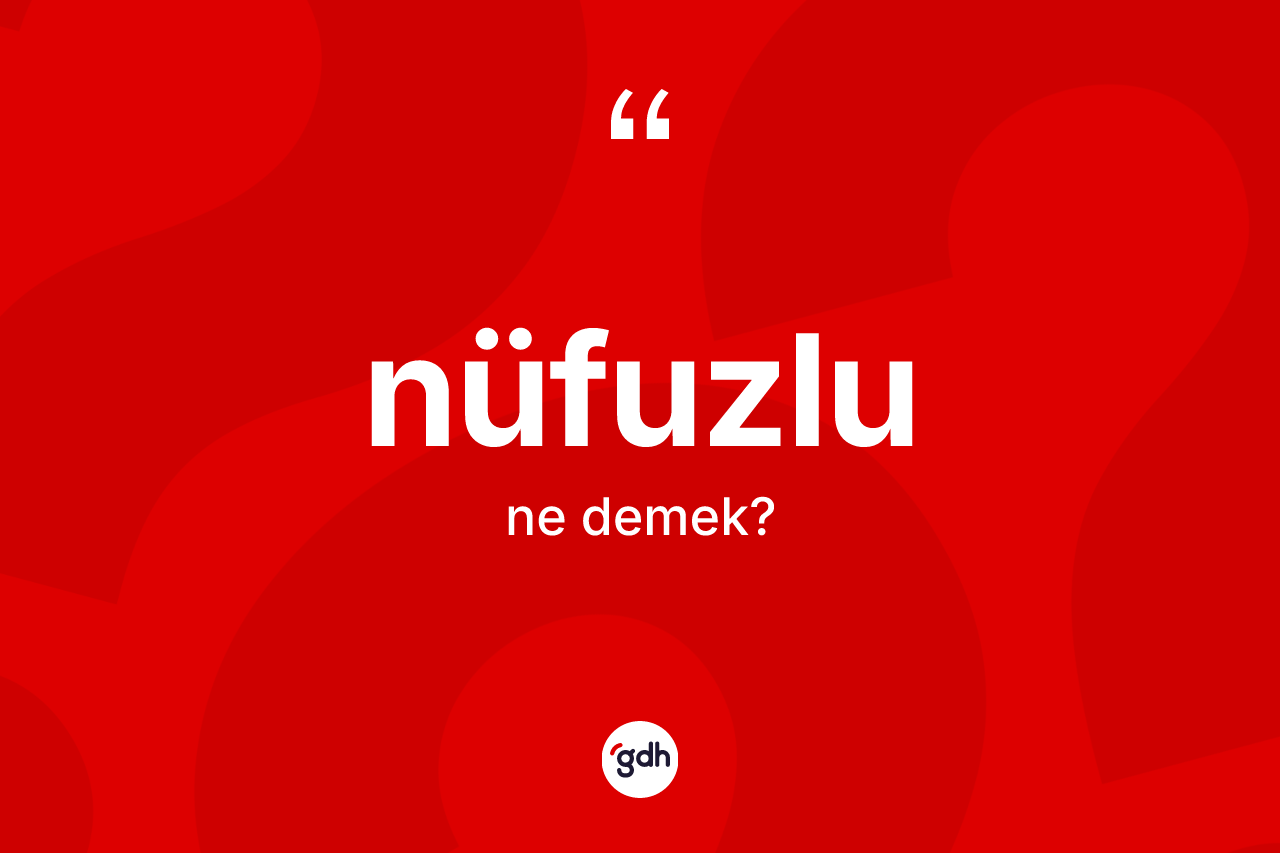 Nüfuzlu kelimesinin anlamı nedir?