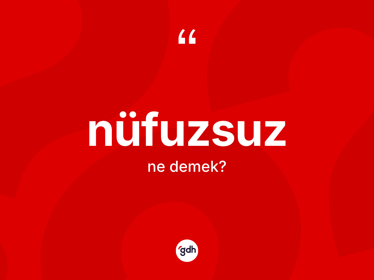 Nüfuzsuz kelimesinin sözlükteki tanımı nedir? Nüfuzsuzun kısaca tanımı nedir?