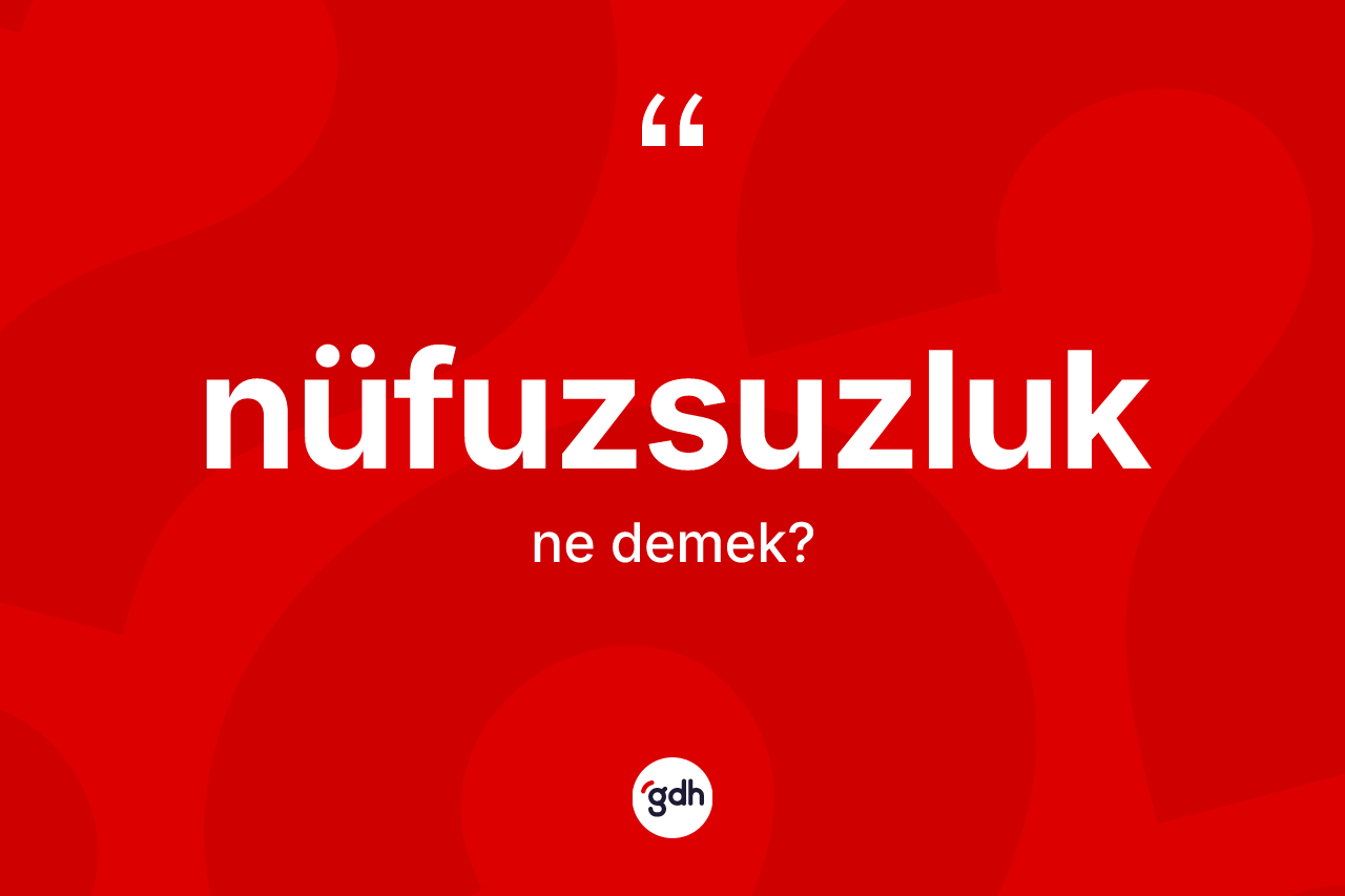 Nüfuzsuzluk kelimesinin sözlükteki tanımı nedir?