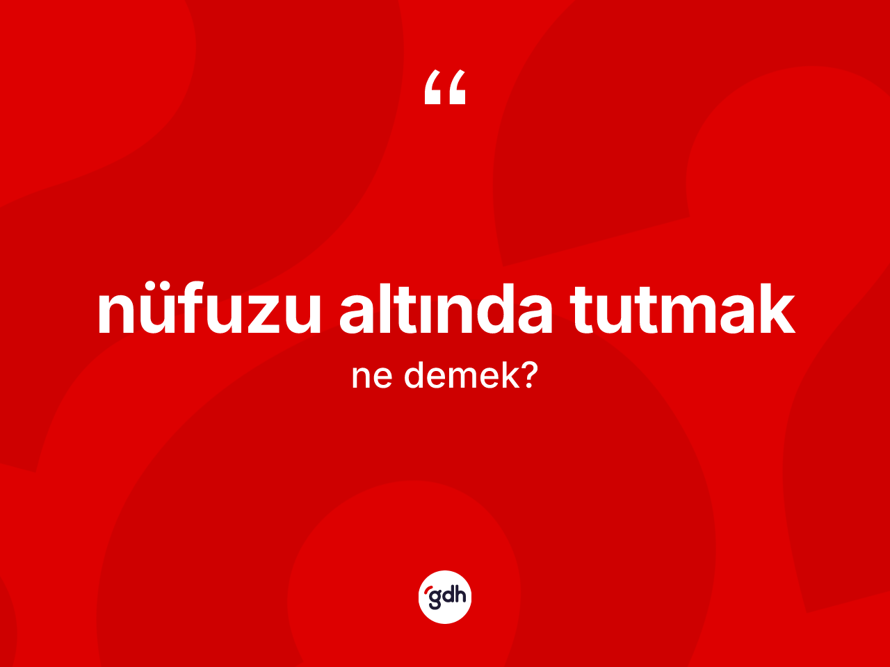 Nüfuzu altında tutmak ne demektir? Nüfuzu altında tutmak ifadesinin özellikleri nelerdir?