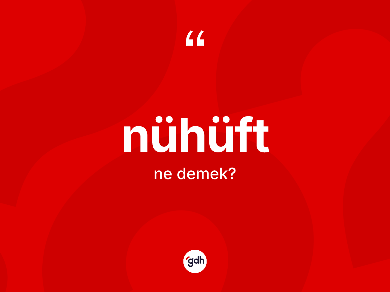 Nühüft kelimesi ne demek? Nühüftün kısaca tanımı nedir?