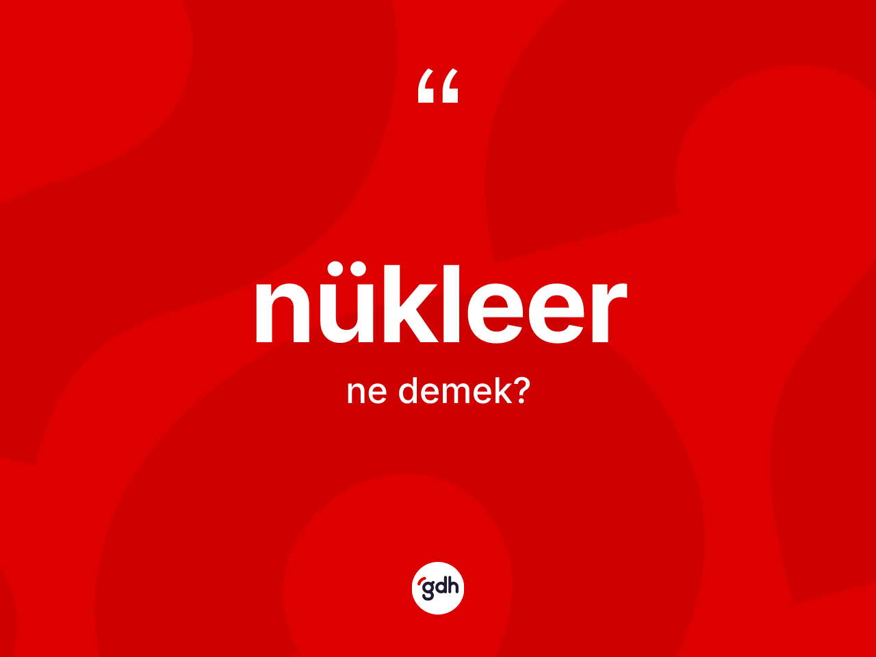 Nükleer kelimesi ne anlama gelir? Nükleer kelimesinin TDK anlamı nedir?