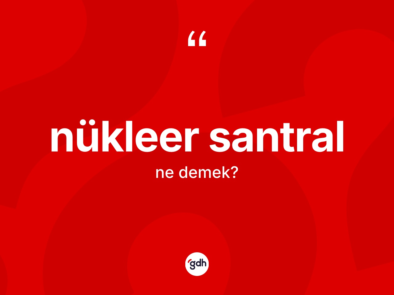 Nükleer santral kelimesi nedir? Nükleer santral kelimesinin kaç farklı anlamı var?