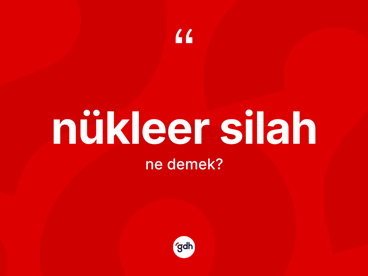 Nükleer silah kelimesinin sözlükteki tanımı nedir? Nükleer silahın TDK'ya göre anlamı nedir?