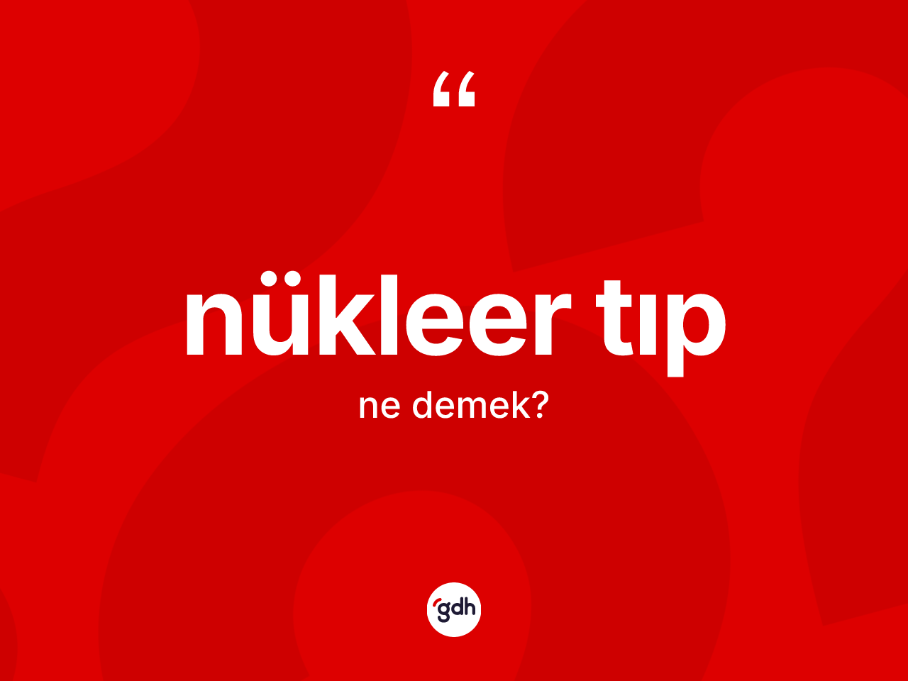 Nükleer tıp ne anlama gelir? Nükleer tıp kelimesinin kaç farklı anlamı var?