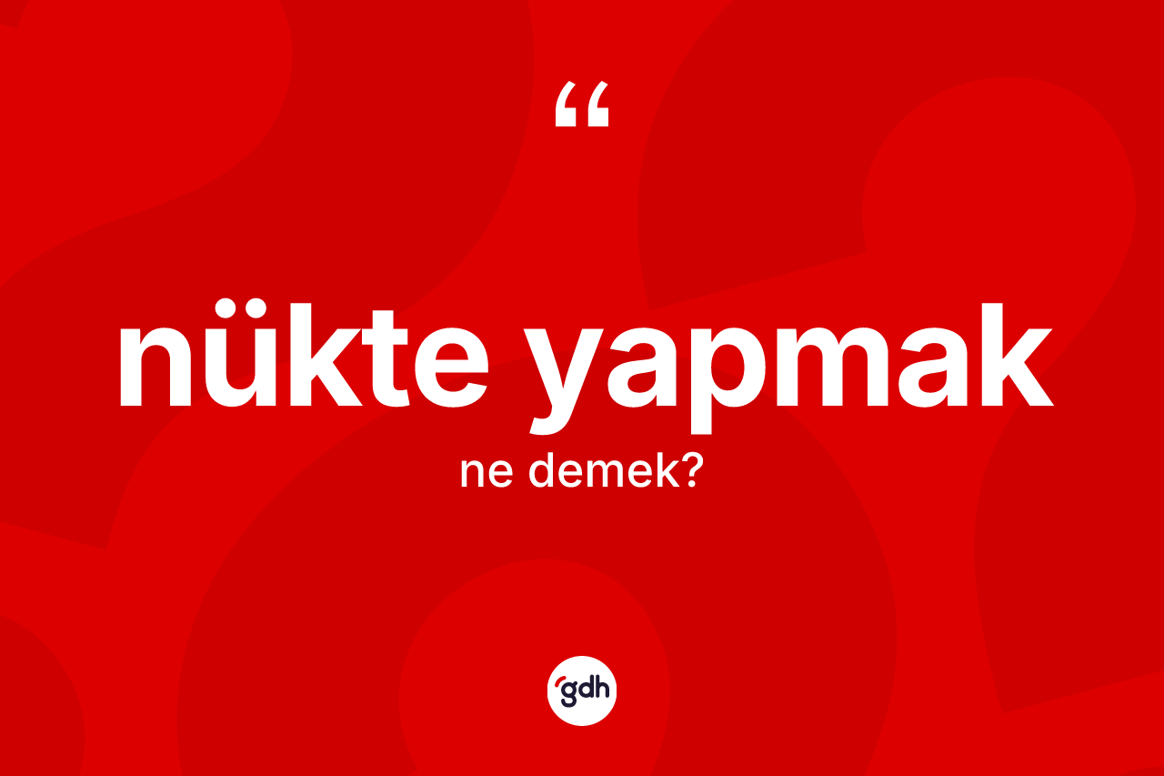 Nükte yapmak ifadesi ne demek? Nükte yapmak ifadesi nerede kullanılır?