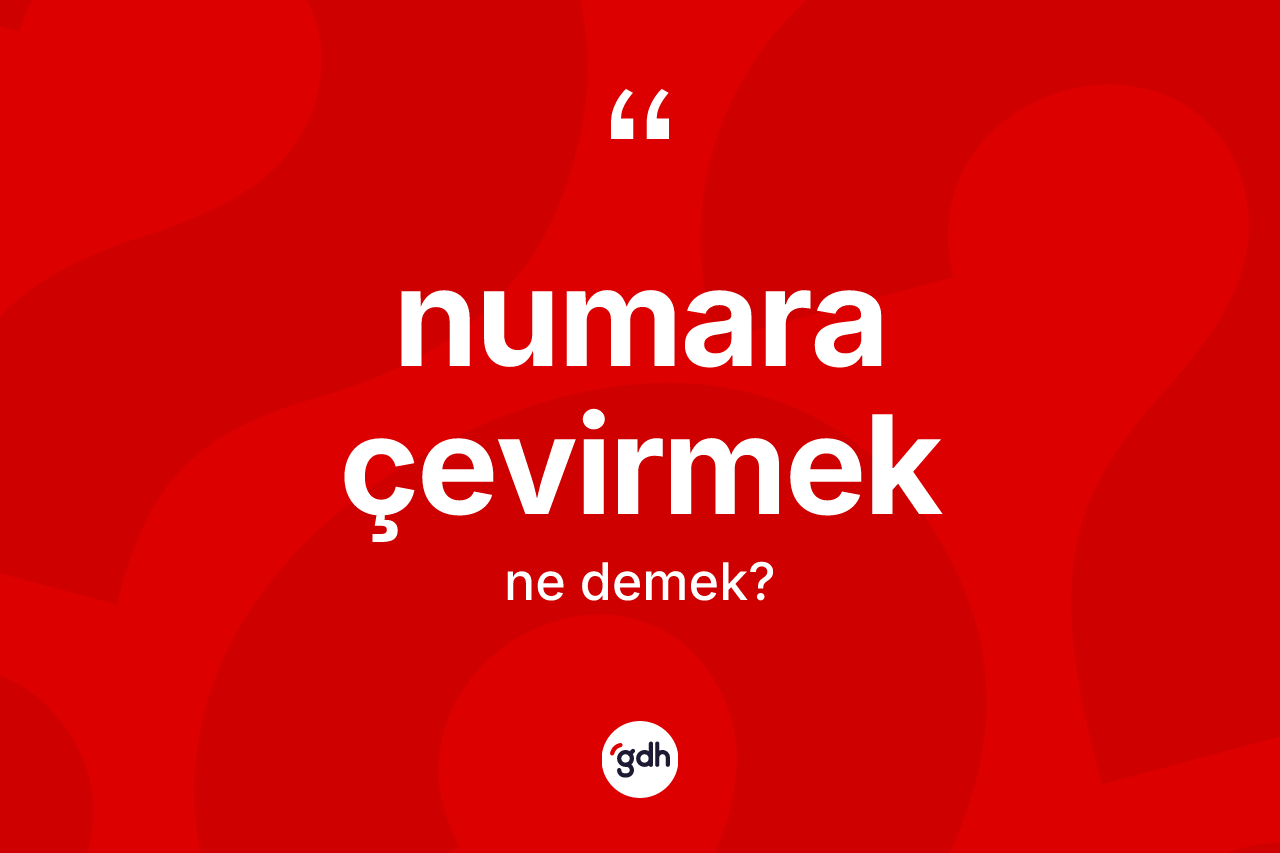 Numara çevirmek ne anlama gelir?