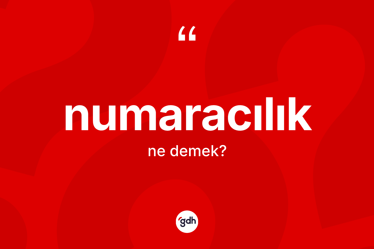 Numaracılık kelimesinin tanımı nedir? Numaracılık kelimesinin özellikleri nelerdir?