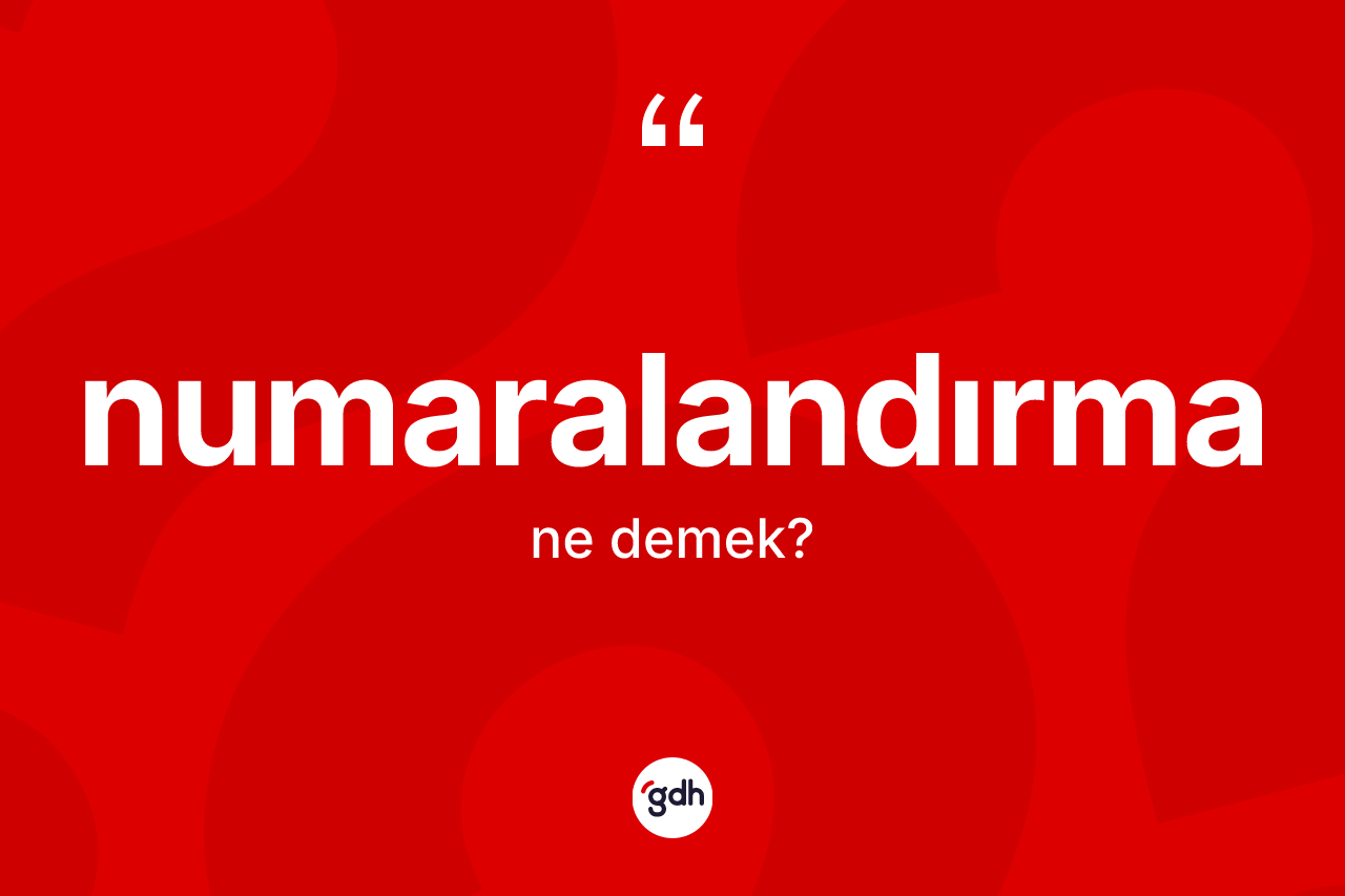 Numaralandırma kelimesinin sözlükteki tanımı nedir? Numaralandırmanın kısaca tanımı nedir?