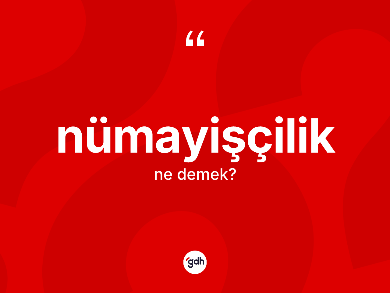 Nümayişçilik ne anlama gelir? Nümayişçiliğin halk arasındaki kullanımı nasıldır?