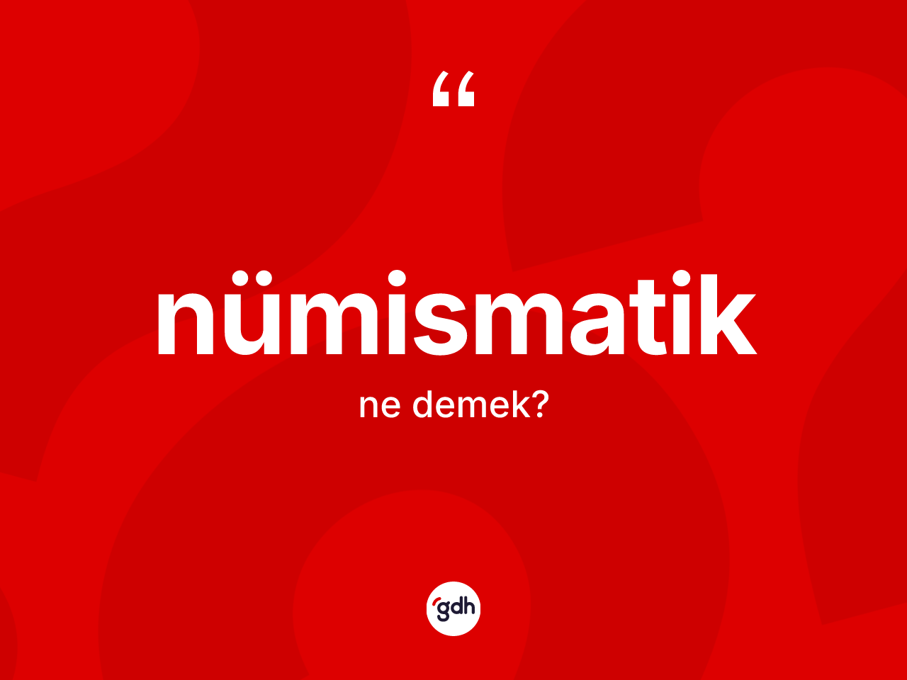 Nümismatik kelimesinin anlamı nedir? Nümismatik kelimesinin özellikleri nelerdir?