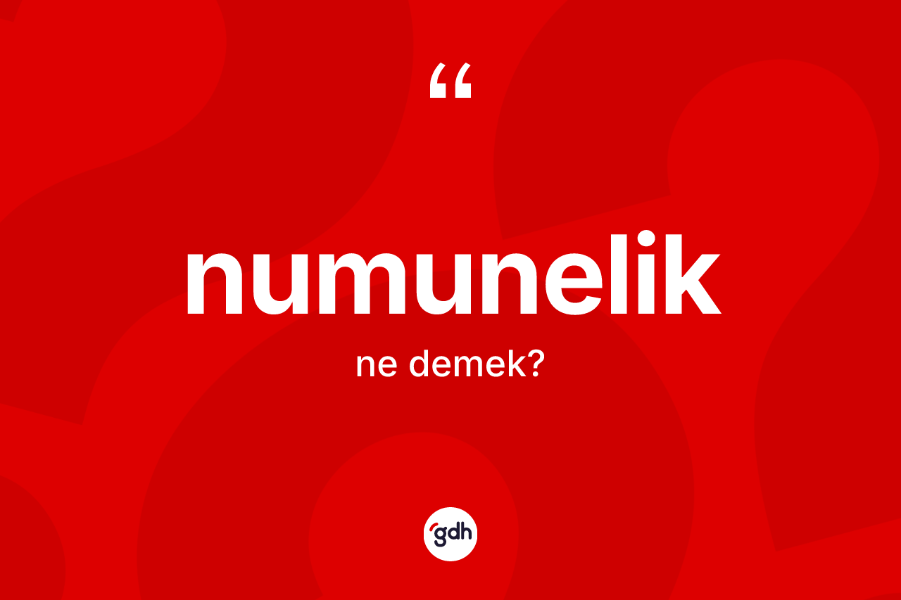 Numunelik kelimesinin sözlükteki tanımı nedir?