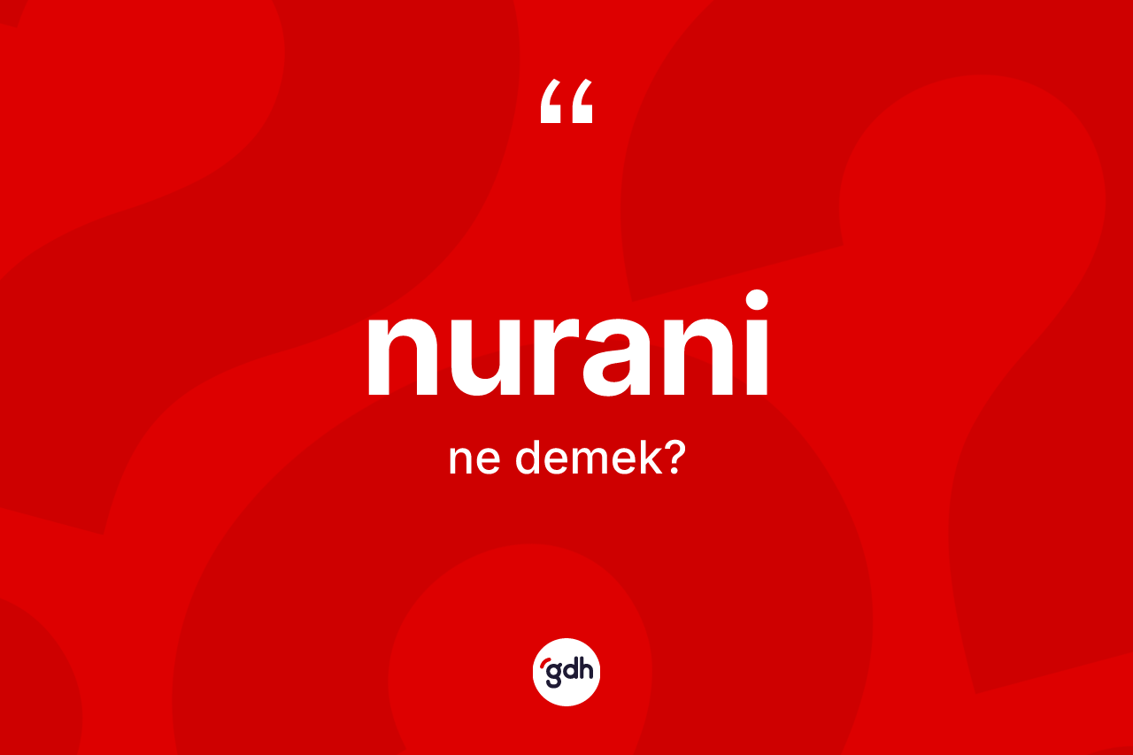 Nurani ne anlama gelir?
