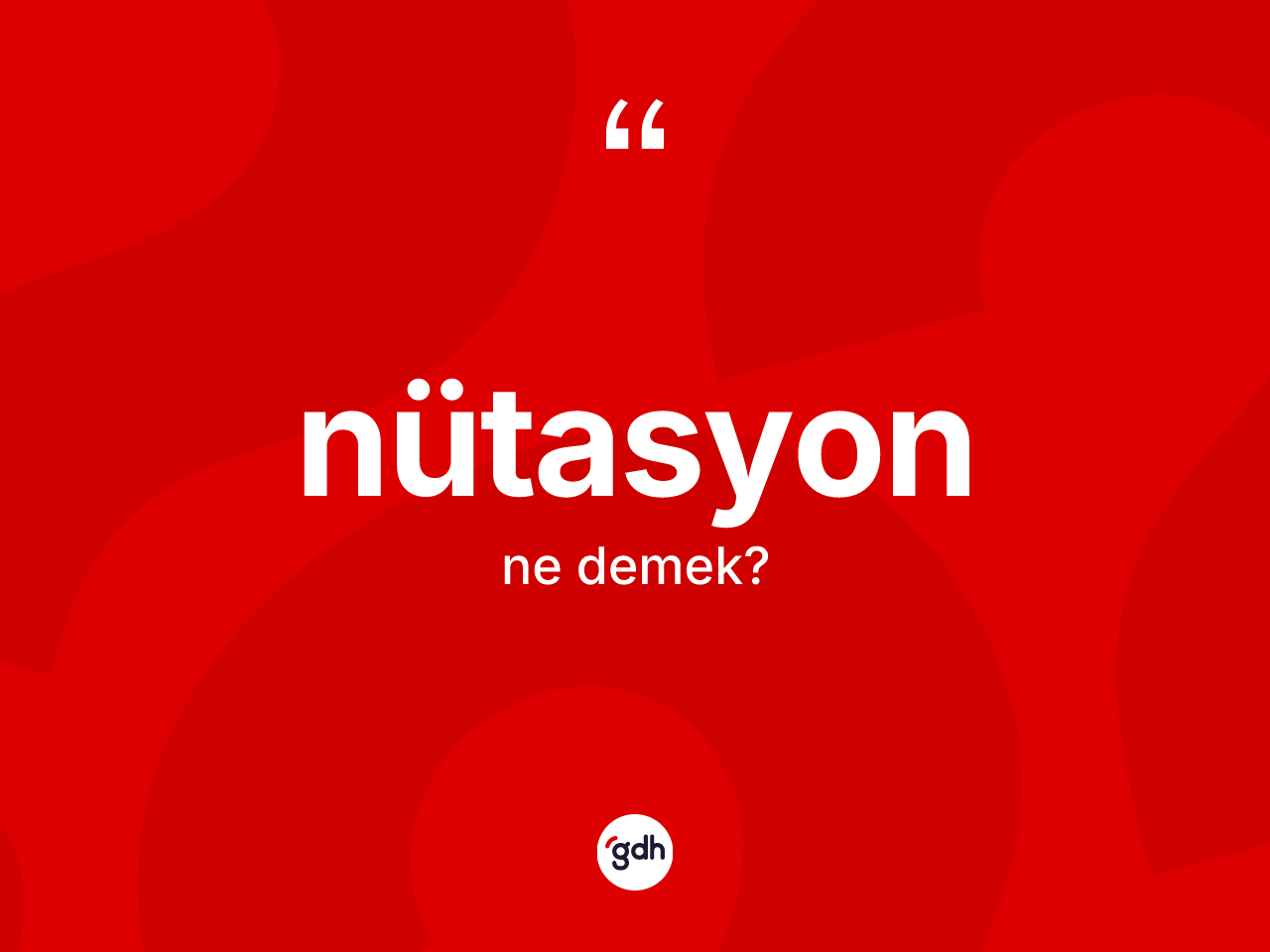 Nütasyon nedir? Nütasyon kelimesinin kaç farklı anlamı var?