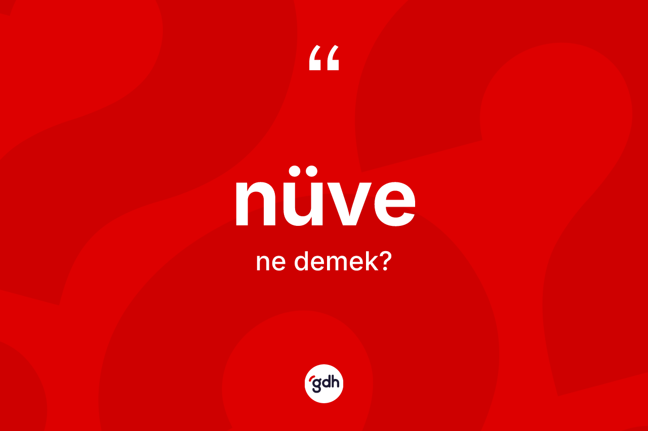 Nüve ne demek? Nüvenin sözlükteki anlamı nedir?