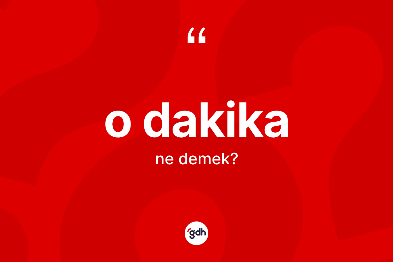 O dakika nedir? O dakikanın TDK'ya göre anlamı nedir?