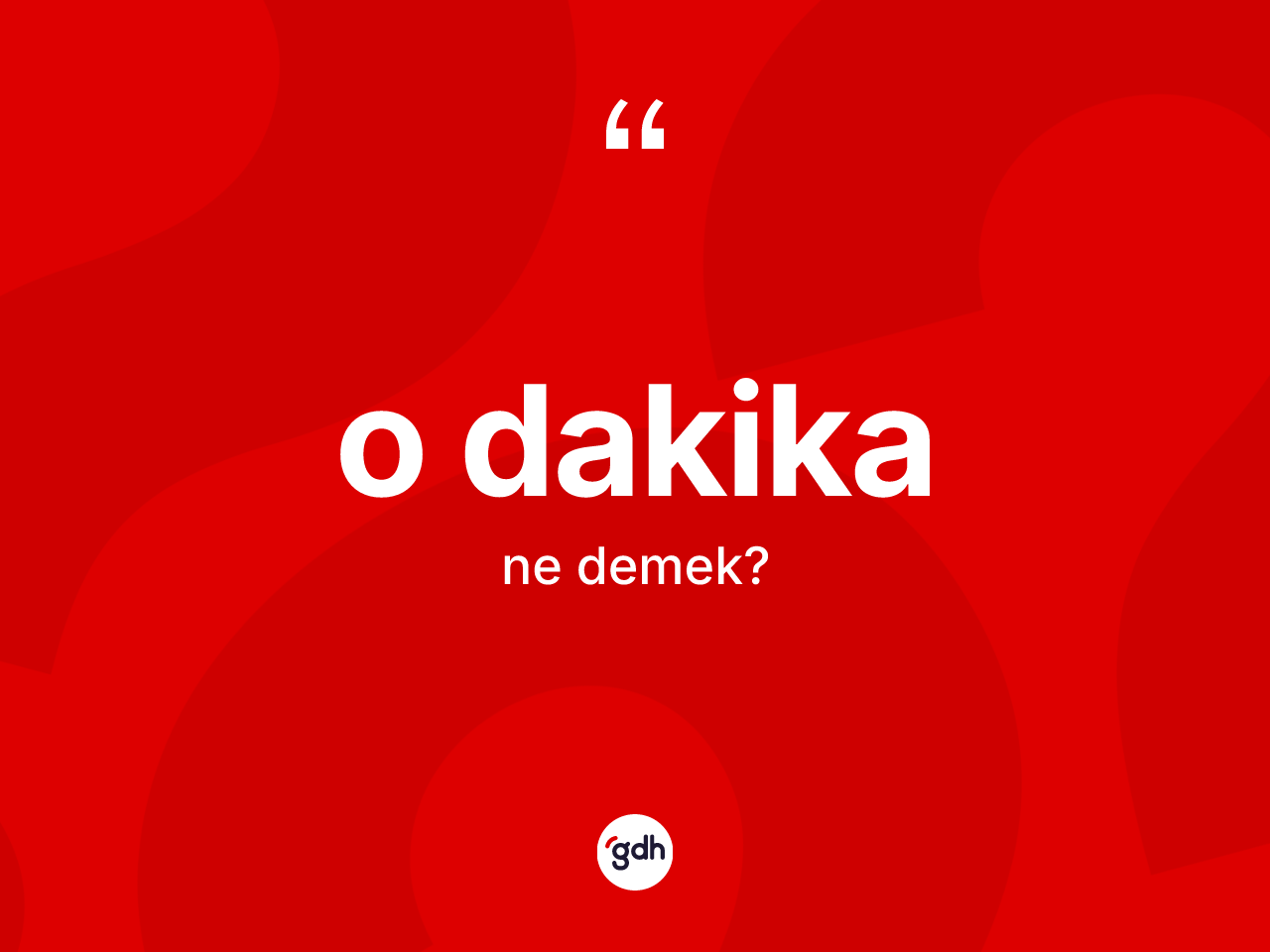 O dakika nedir? O dakikanın TDK'ya göre anlamı nedir?