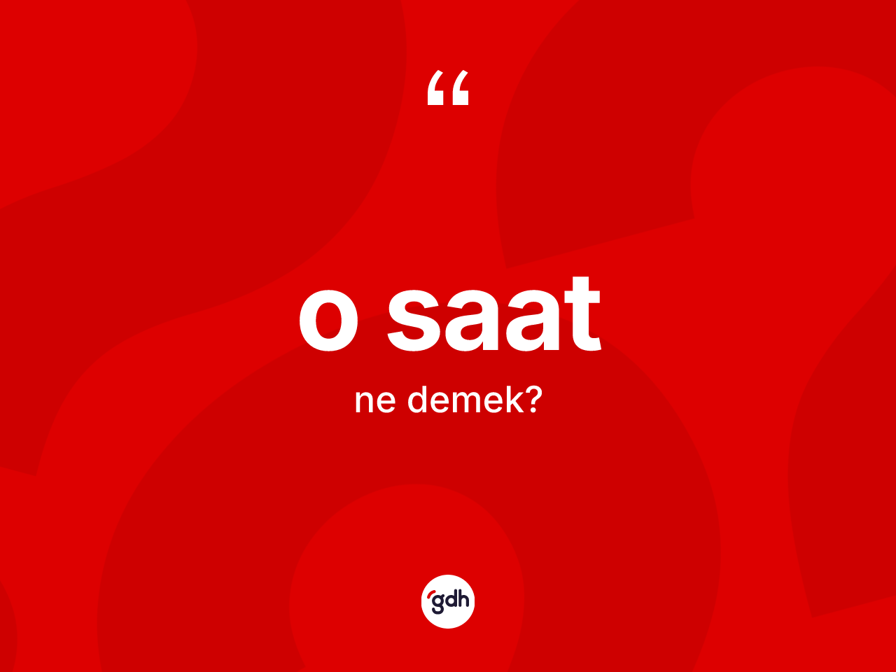 O saat kelimesinin anlamı nedir? O saatın TDK'ya göre anlamı nedir?