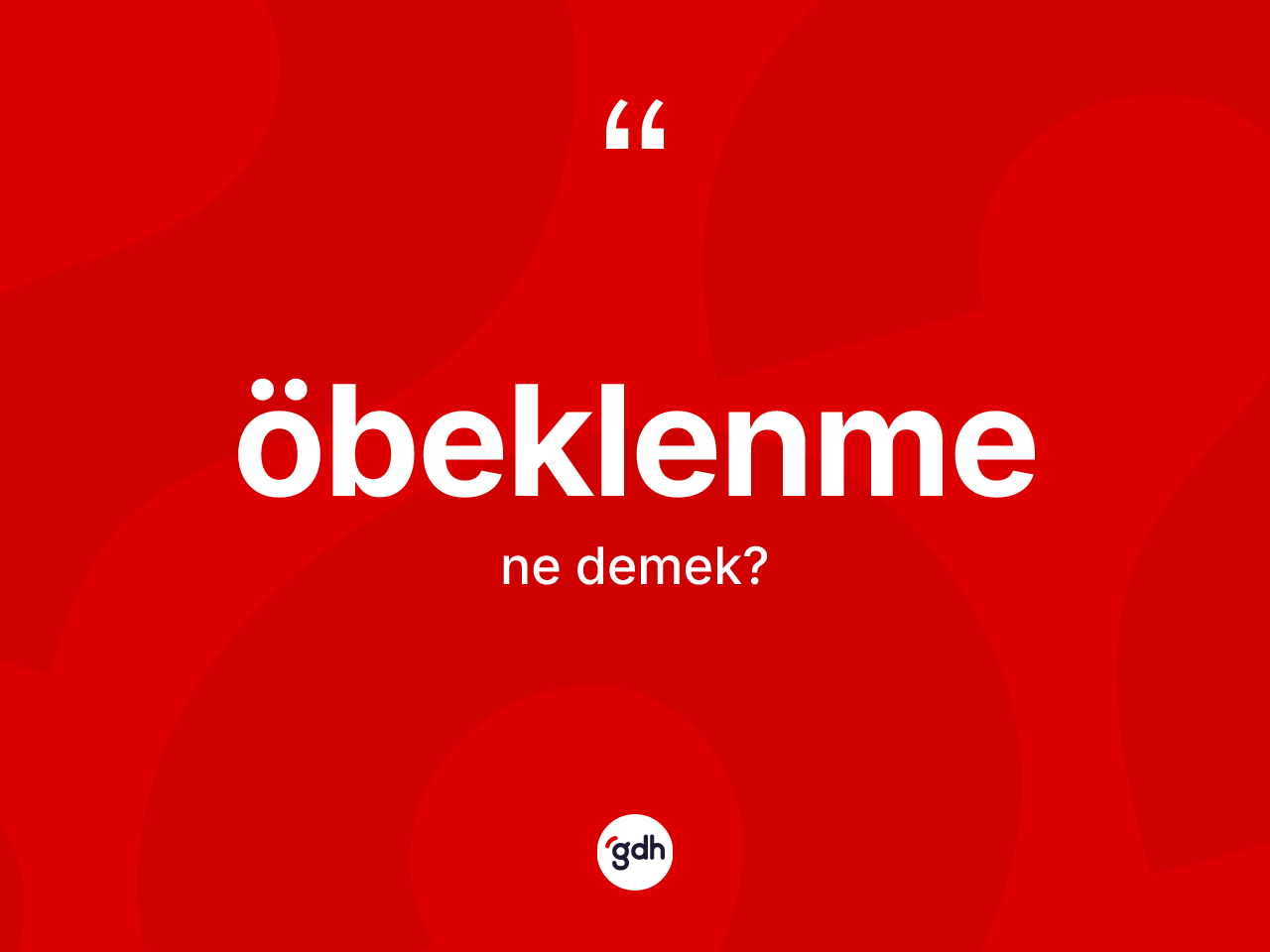 Öbeklenme ne anlama gelir? Öbeklenmenin TDK'ya göre anlamı nedir?