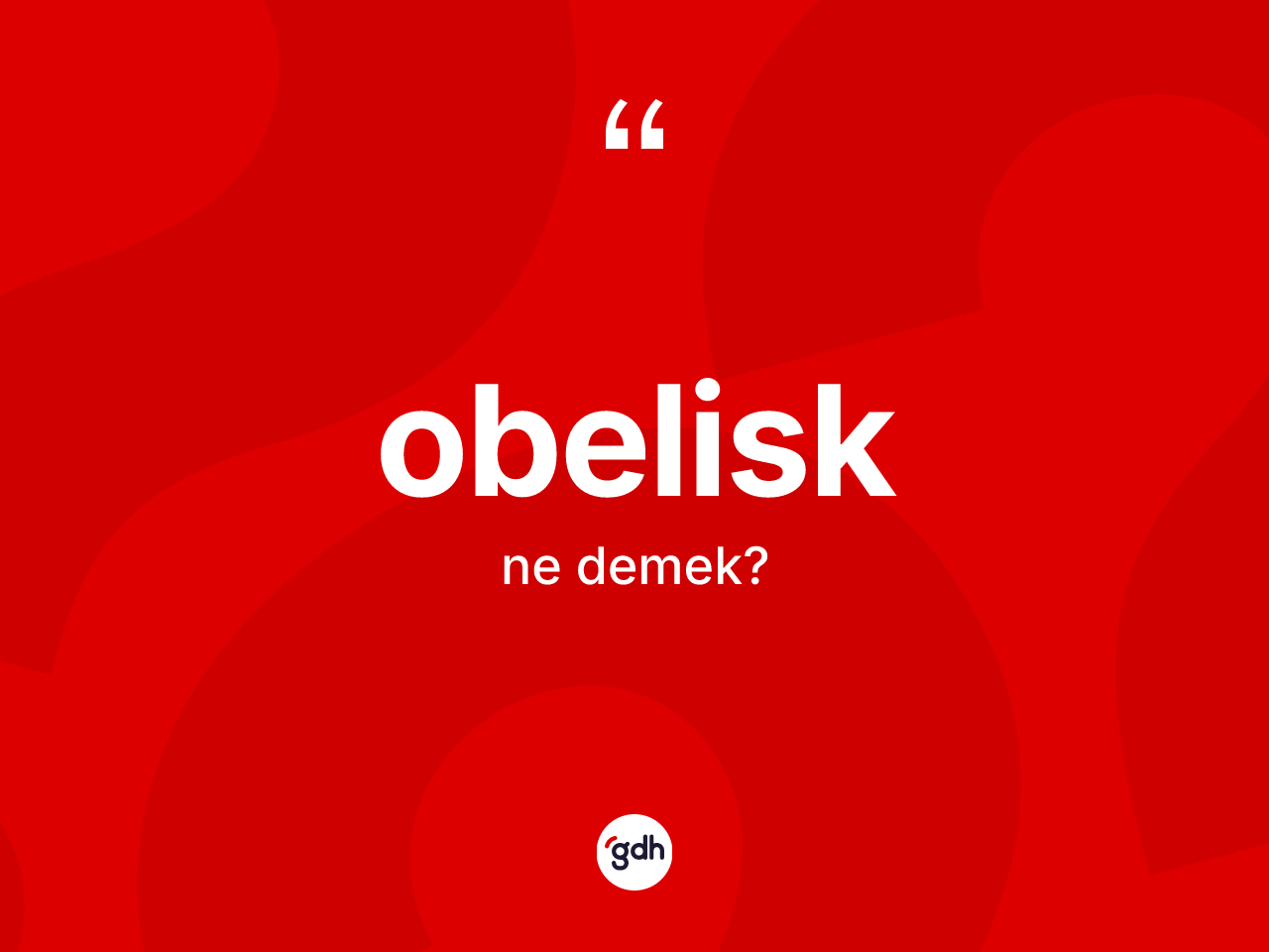 Obelisk kelimesinin anlamı nedir? Obelisk kelimesinin kaç farklı anlamı var?