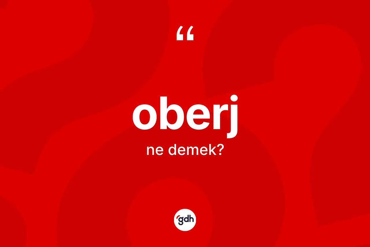 Oberj kelimesinin anlamı nedir? Oberjin TDK'ya göre anlamı nedir?