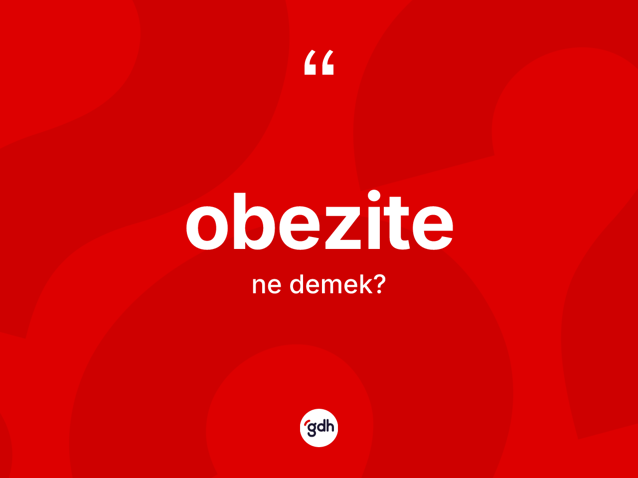 Obezite kelimesinin sözlükteki tanımı nedir? Obezitenin kısaca tanımı nedir?