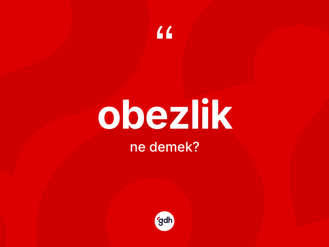 Obezlik kelimesi nedir? Obezlik kelimesinin TDK'ya göre açıklaması nedir?