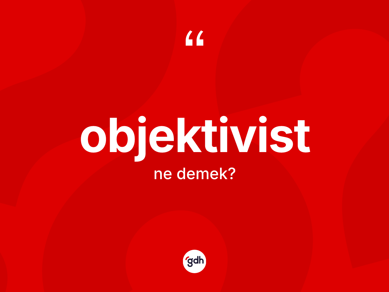 Objektivist kelimesi ne demek? Objektivist kelimesinin TDK'ya göre açıklaması nedir?