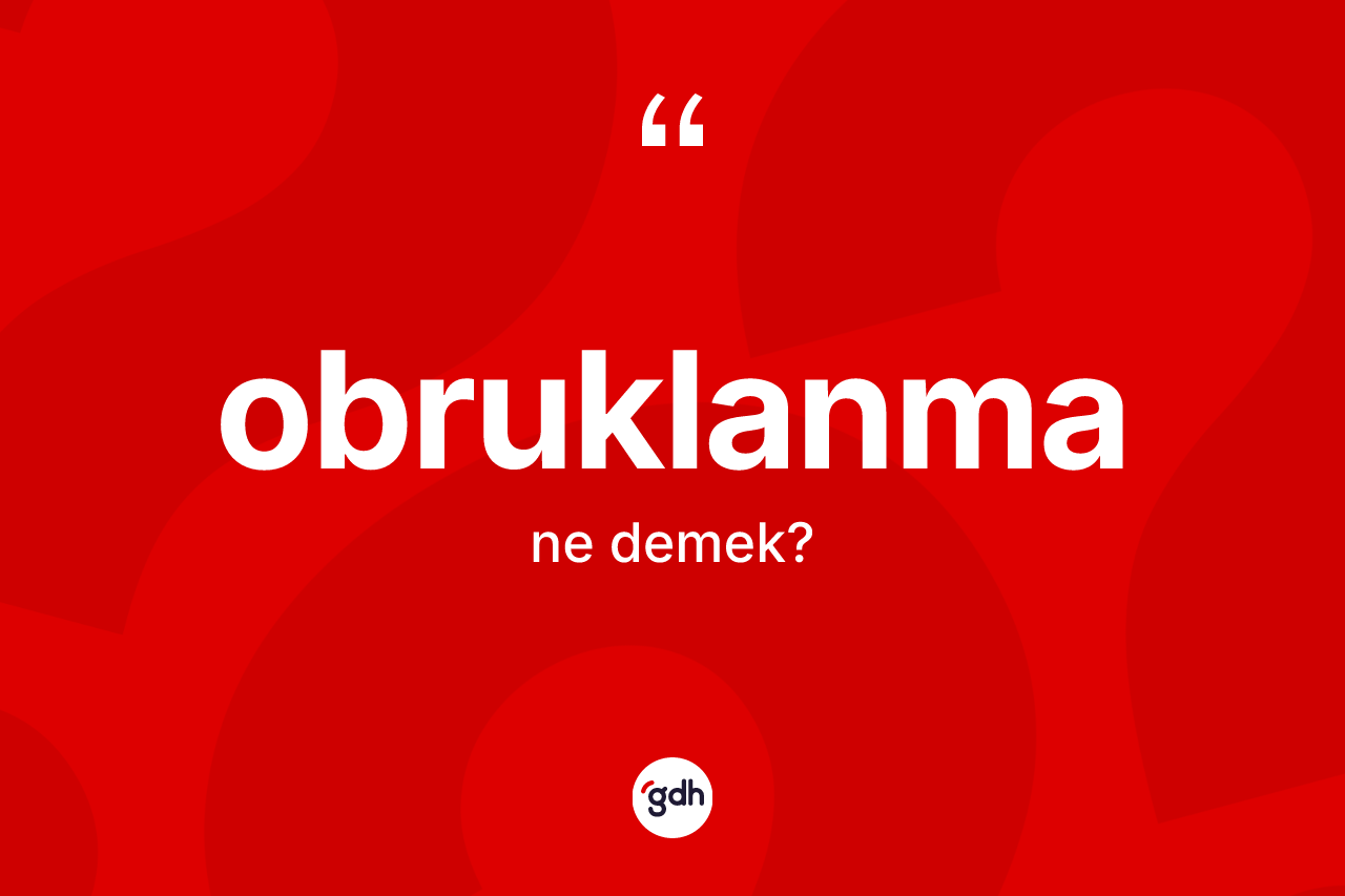 Obruklanma  ne anlama gelir? Obruklanma  kelimesinin kaç farklı anlamı var?