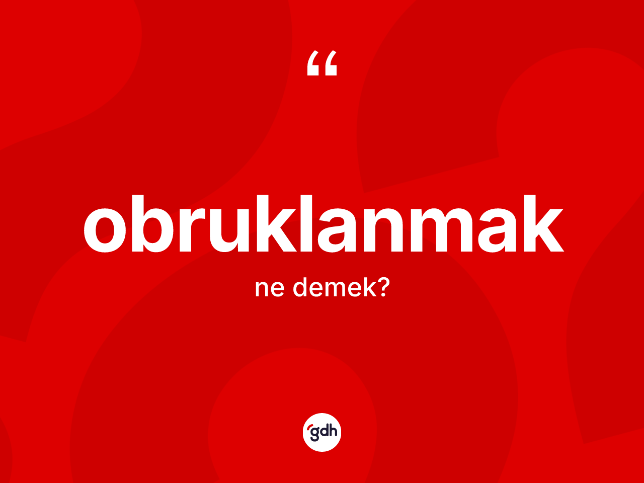 Obruklanmak  kelimesinin anlamı nedir? Obruklanmak ın TDK'ya göre anlamı nedir?