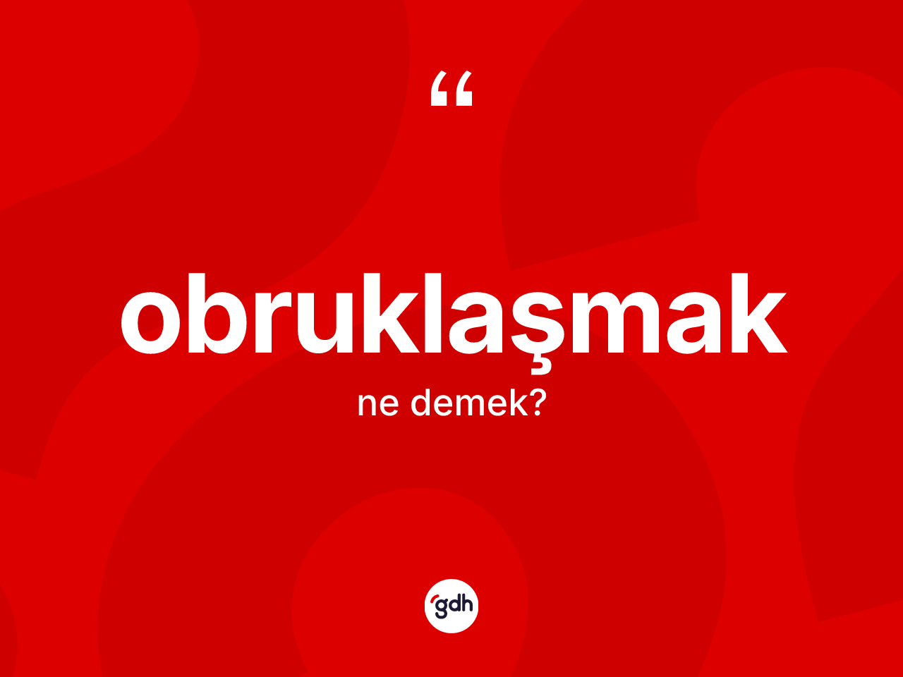 Obruklaşmak kelimesinin anlamı nedir? Obruklaşmağın kısaca tanımı nedir?
