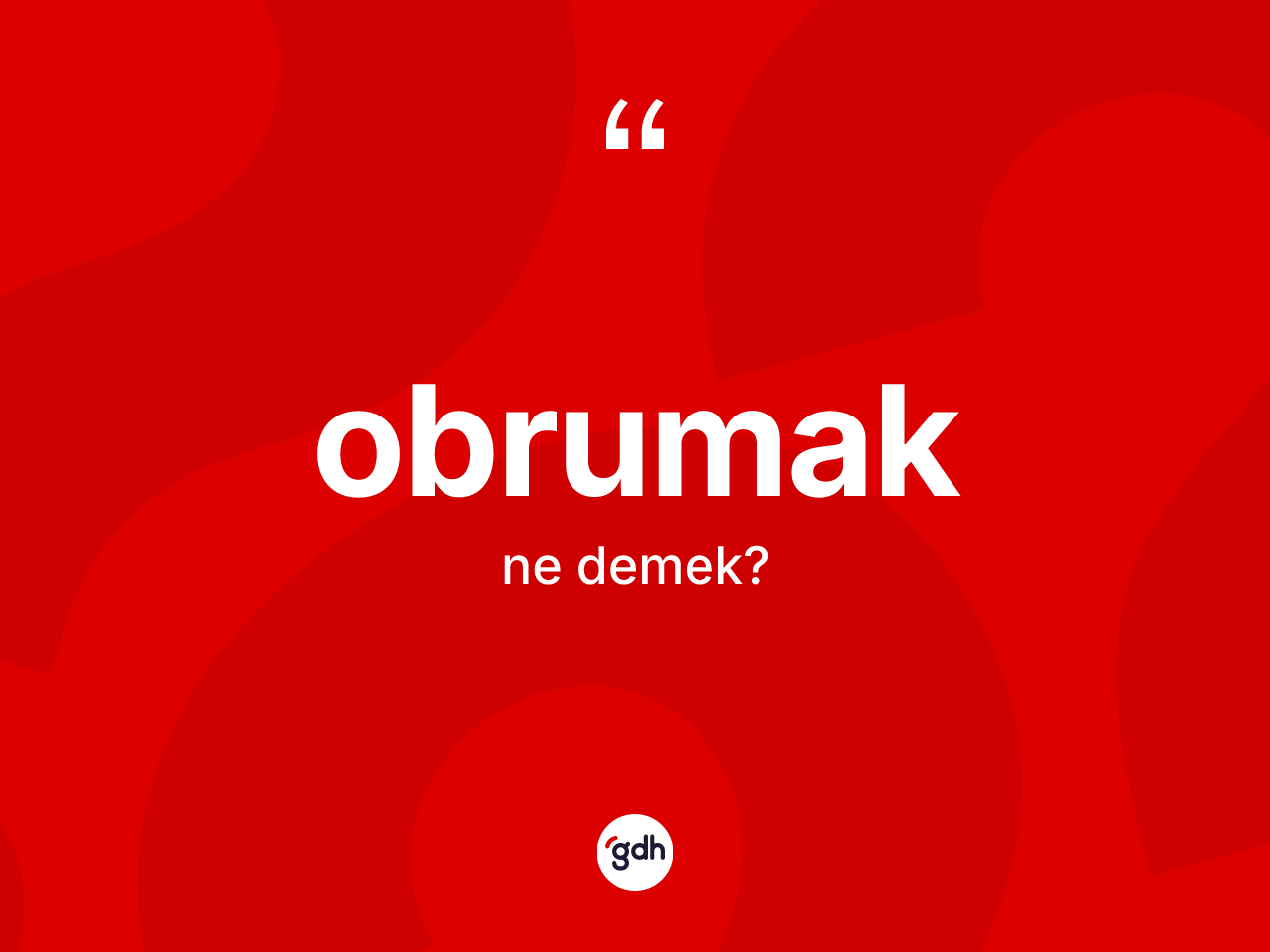 Obrumak kelimesinin tanımı nedir? Obrumağın kısaca tanımı nedir?