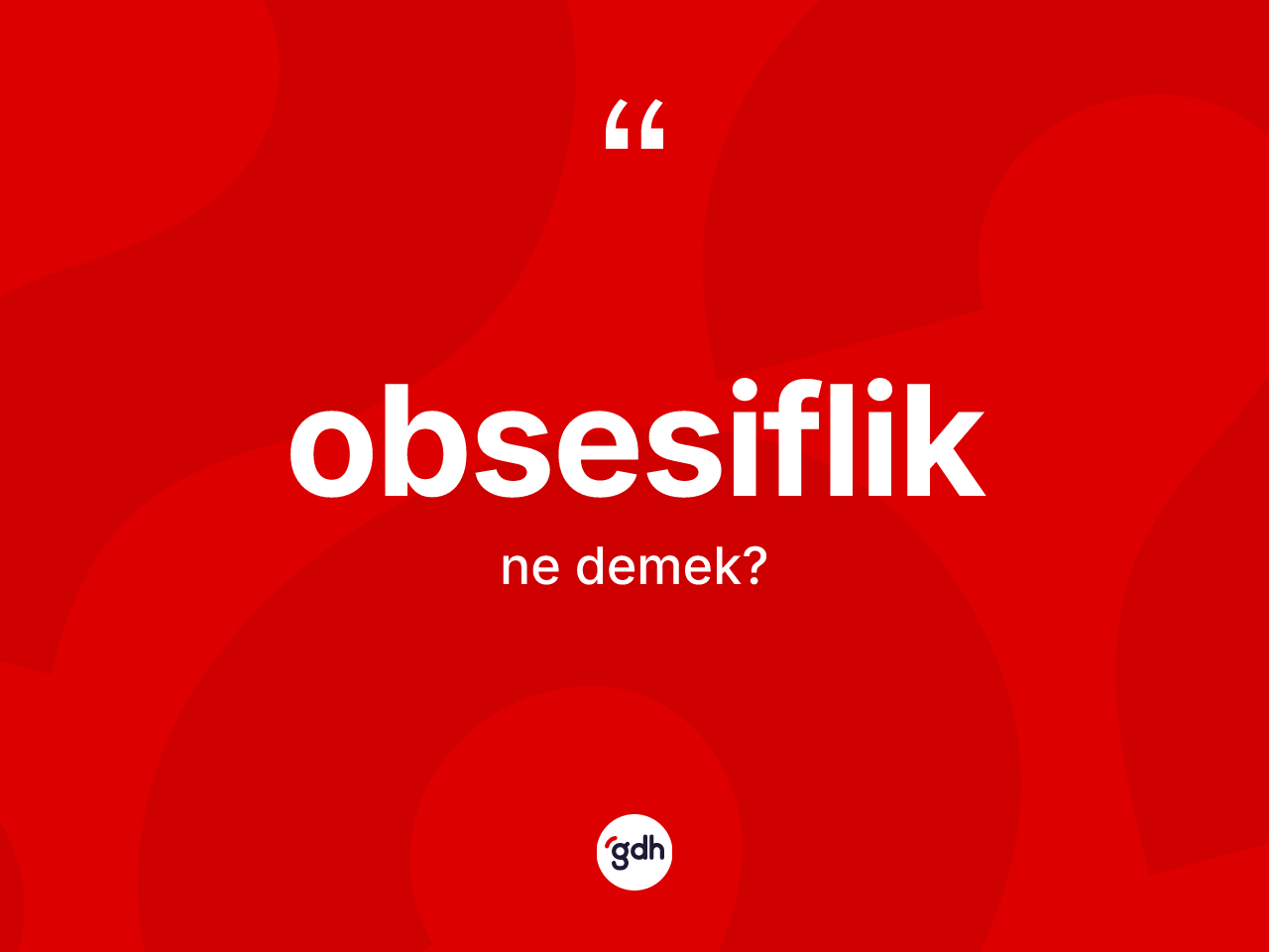 Obsesiflik kelimesinin anlamı nedir? Obsesifliğin TDK'ya göre anlamı nedir?