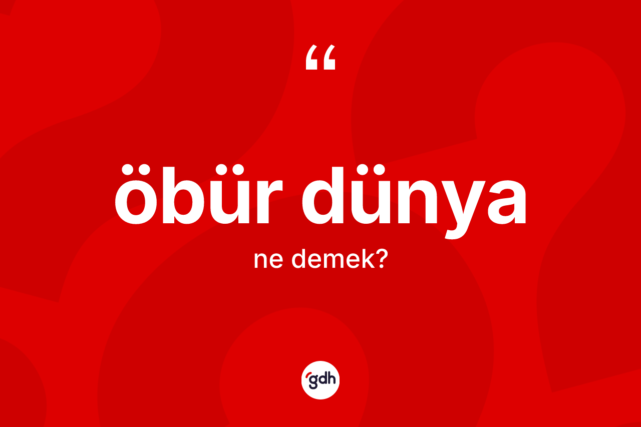 Öbür dünya ne demek?