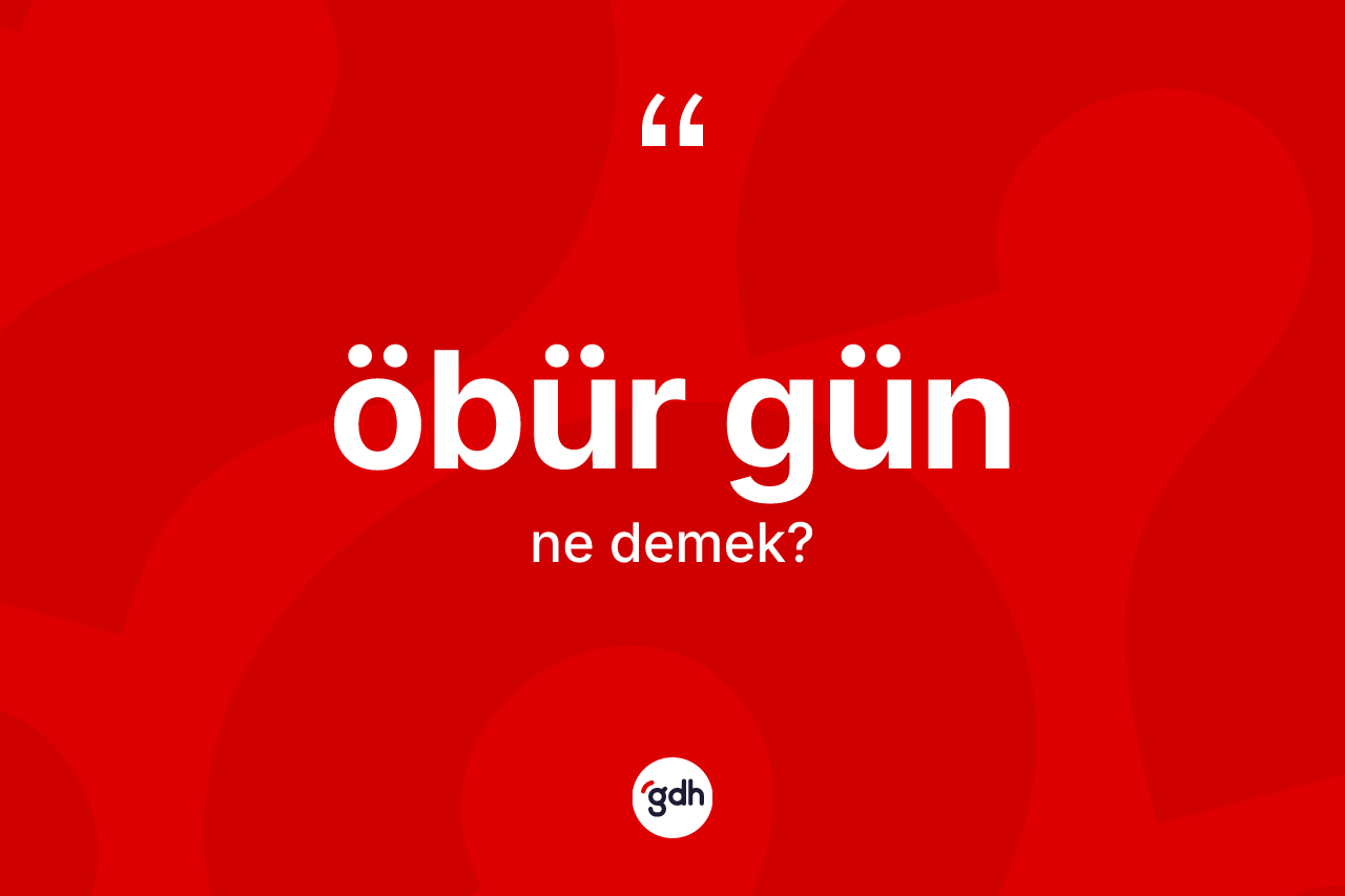 Öbür gün nedir? Öbür günün TDK'ya göre anlamı nedir?