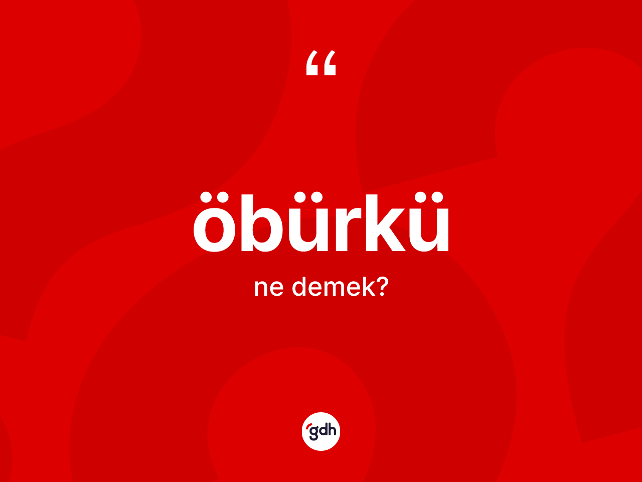 Öbürkü kelimesinin tanımı nedir? Öbürkünün sözlükteki anlamı nedir?