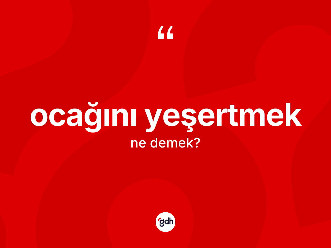 Ocağını yeşertmek ifadesinin kısaca tanımı nedir? Ocağını yeşertmek sözünün TDK tanımı nedir?