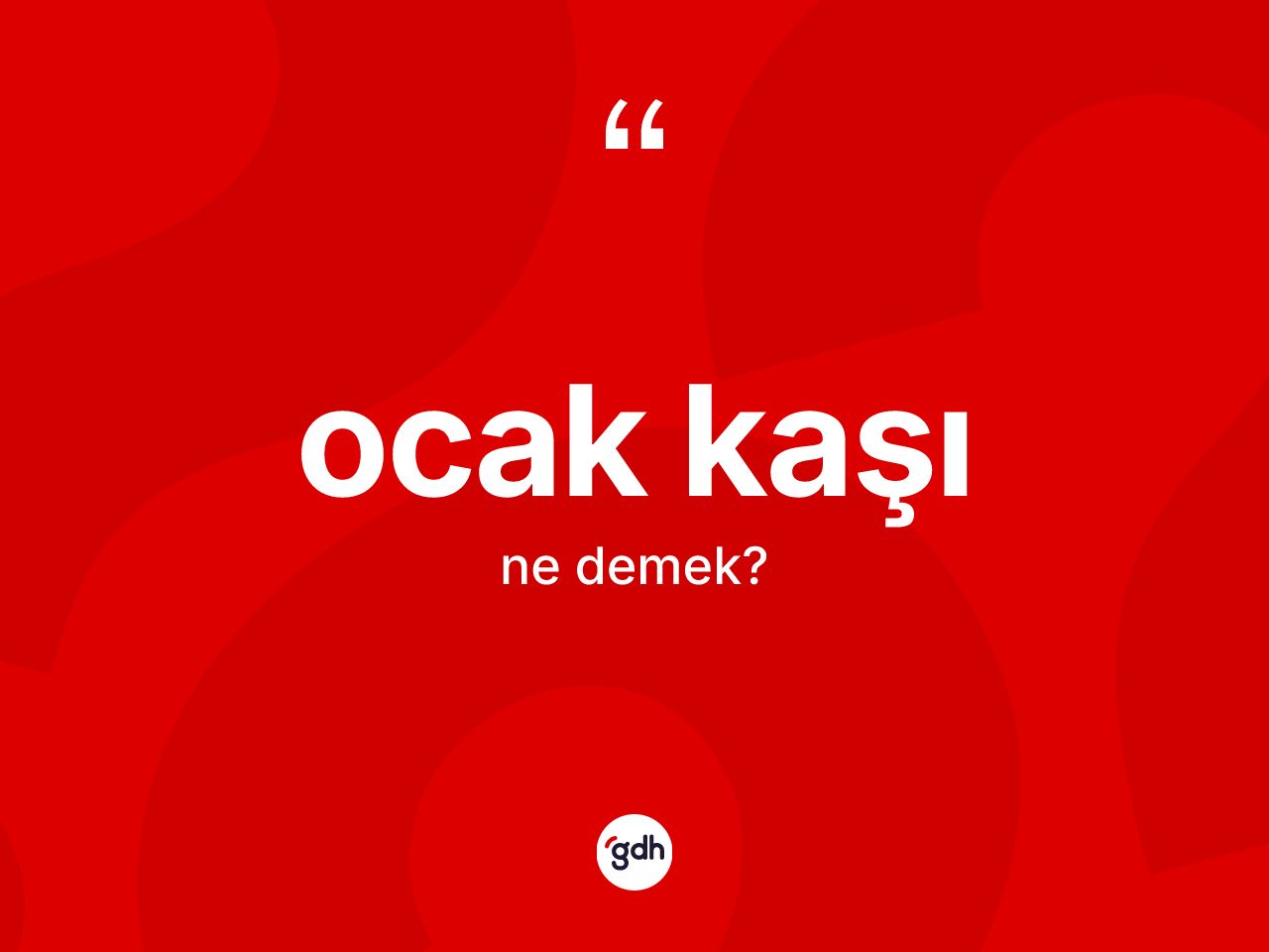 Ocak kaşı kelimesinin anlamı nedir? Ocak kaşının sözlükteki anlamı nedir?