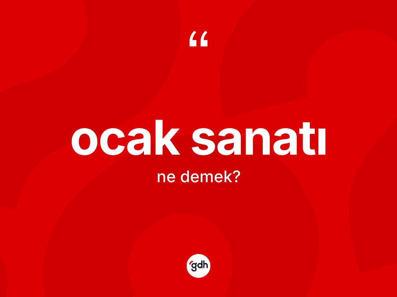 Ocak sanatı  kelimesi ne anlama gelir? Ocak sanatı ın halk arasındaki kullanımı nasıldır?