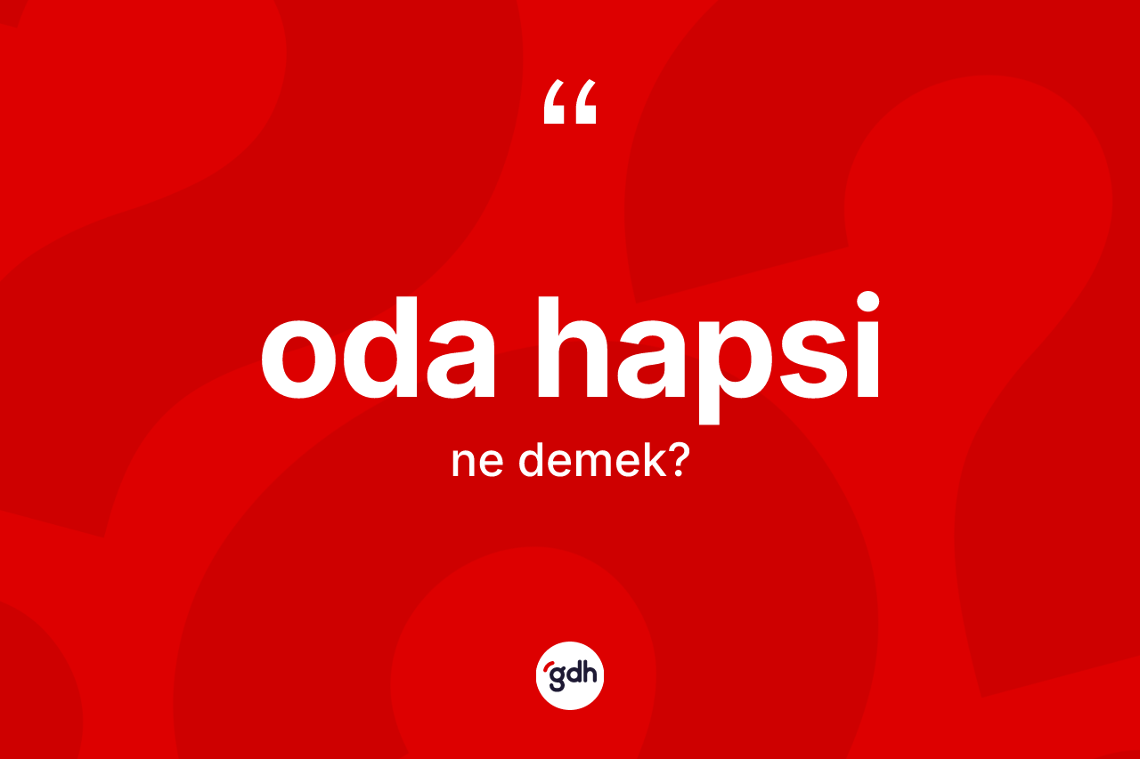Oda hapsi nedir? Oda hapsinin kısaca tanımı nedir?