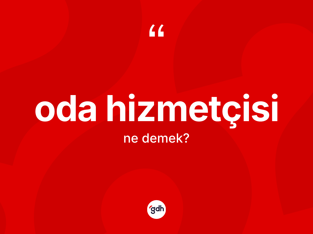 Oda hizmetçisi  kelimesinin sözlükteki tanımı nedir? Oda hizmetçisi in TDK'ya göre anlamı nedir?
